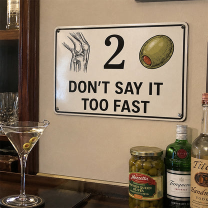 Knee 2 Olive Funny Metal Sign – Don’t Say It Too Fast Wall Decor
