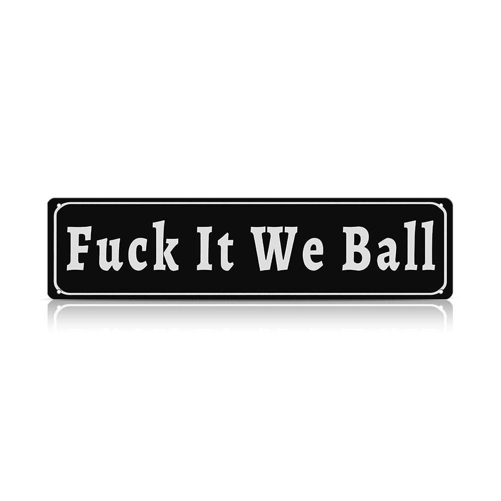 Funny Meme Wall Decor – Fuck It We Ball Metal Street Sign
