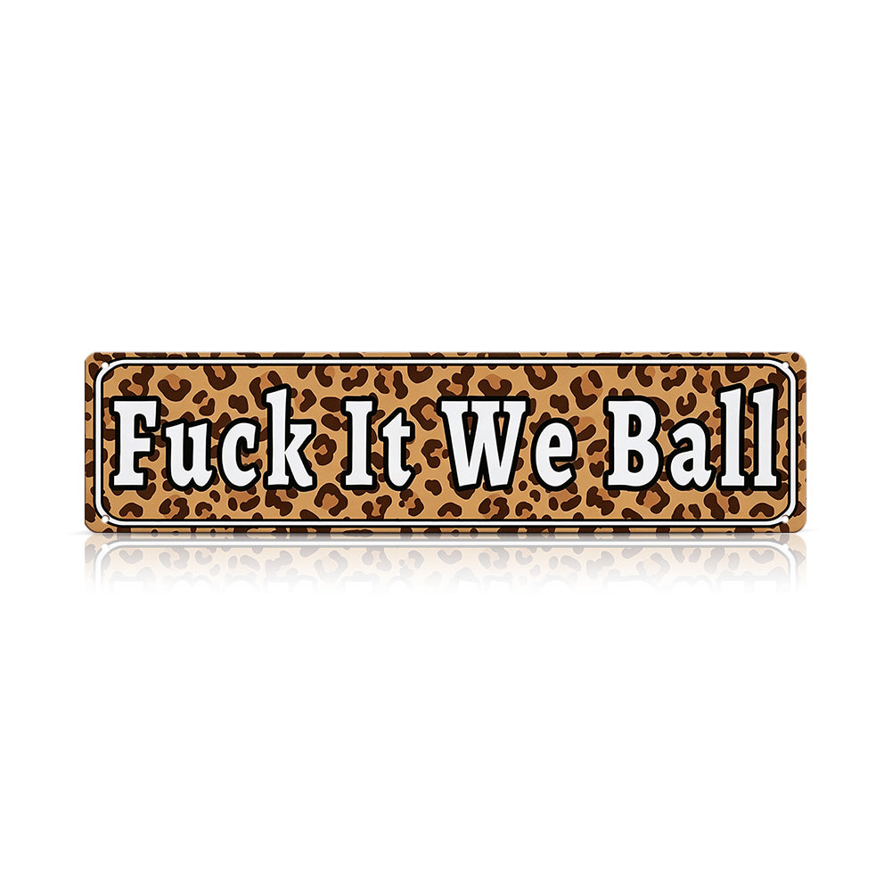 Funny Meme Wall Decor – Fuck It We Ball Metal Street Sign