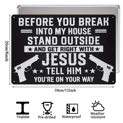 Funny Warning Metal Sign – Before You Break Into My House
